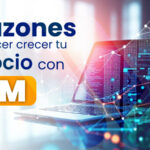 CRM: 5 Razones para hacer crecer tu negocio