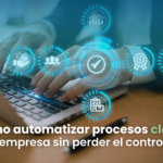 Cómo automatizar procesos clave en tu empresa sin perder el control